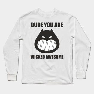 Dude you are wicked awesome Long Sleeve T-Shirt